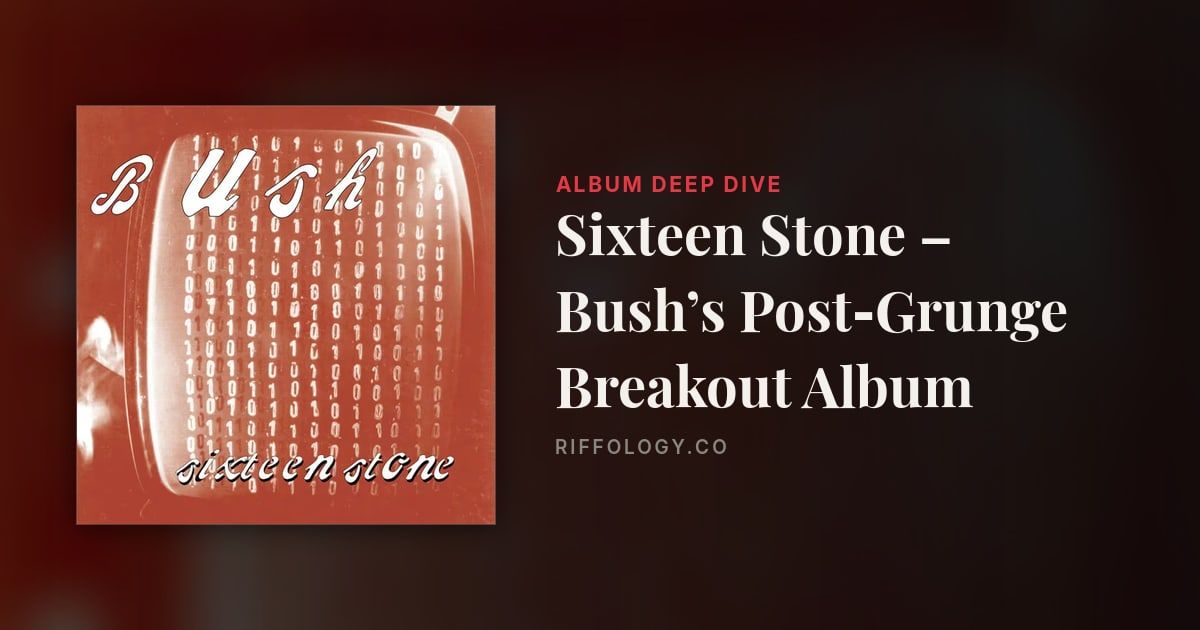 Sixteen Stone – Bush’s Post‑Grunge Breakout Album