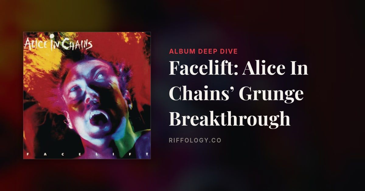 Facelift: Alice In Chains’ Grunge Breakthrough