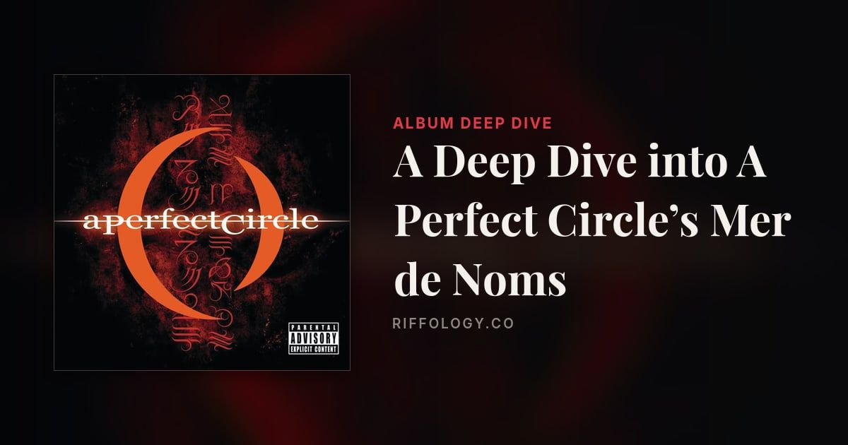 A Deep Dive into A Perfect Circle’s Mer de Noms